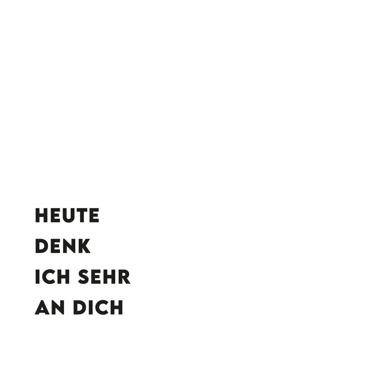 Heute denk ich sehr an dich